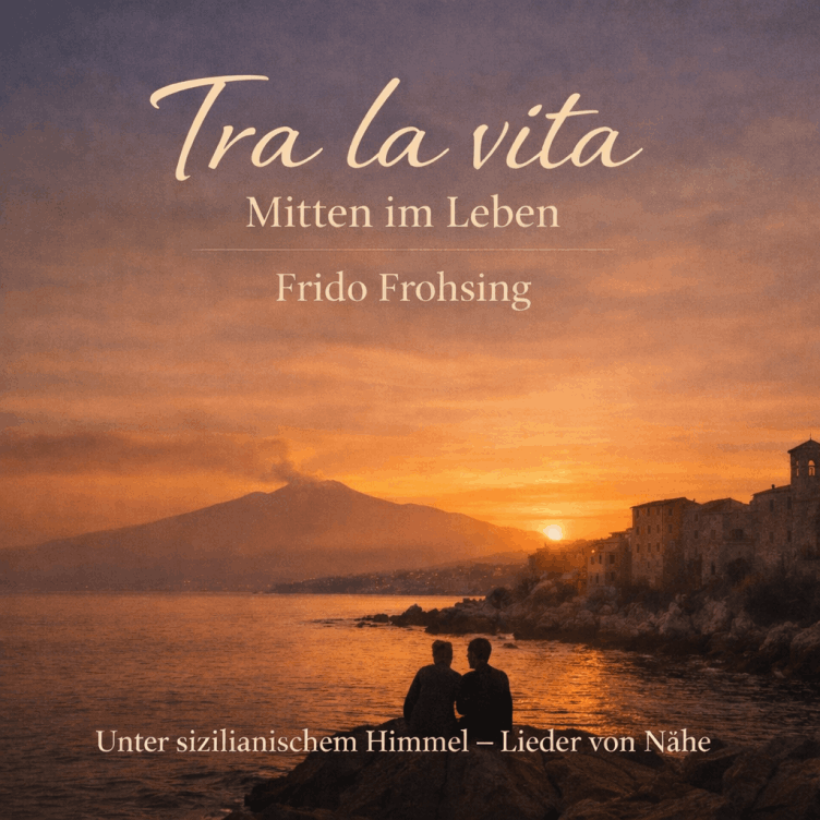 Tra la vita. Mitten im Leben. Unter sizilianischem Himmel - Lieder von Nähe